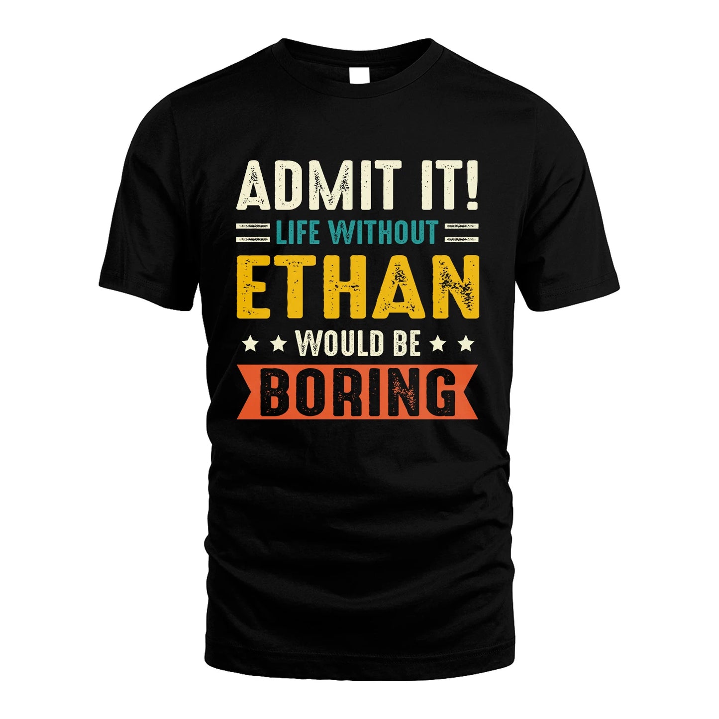 ETHAN 13K2-124–Personalized Funny Quote Apparel “Life Without NAME Would Be Boring”