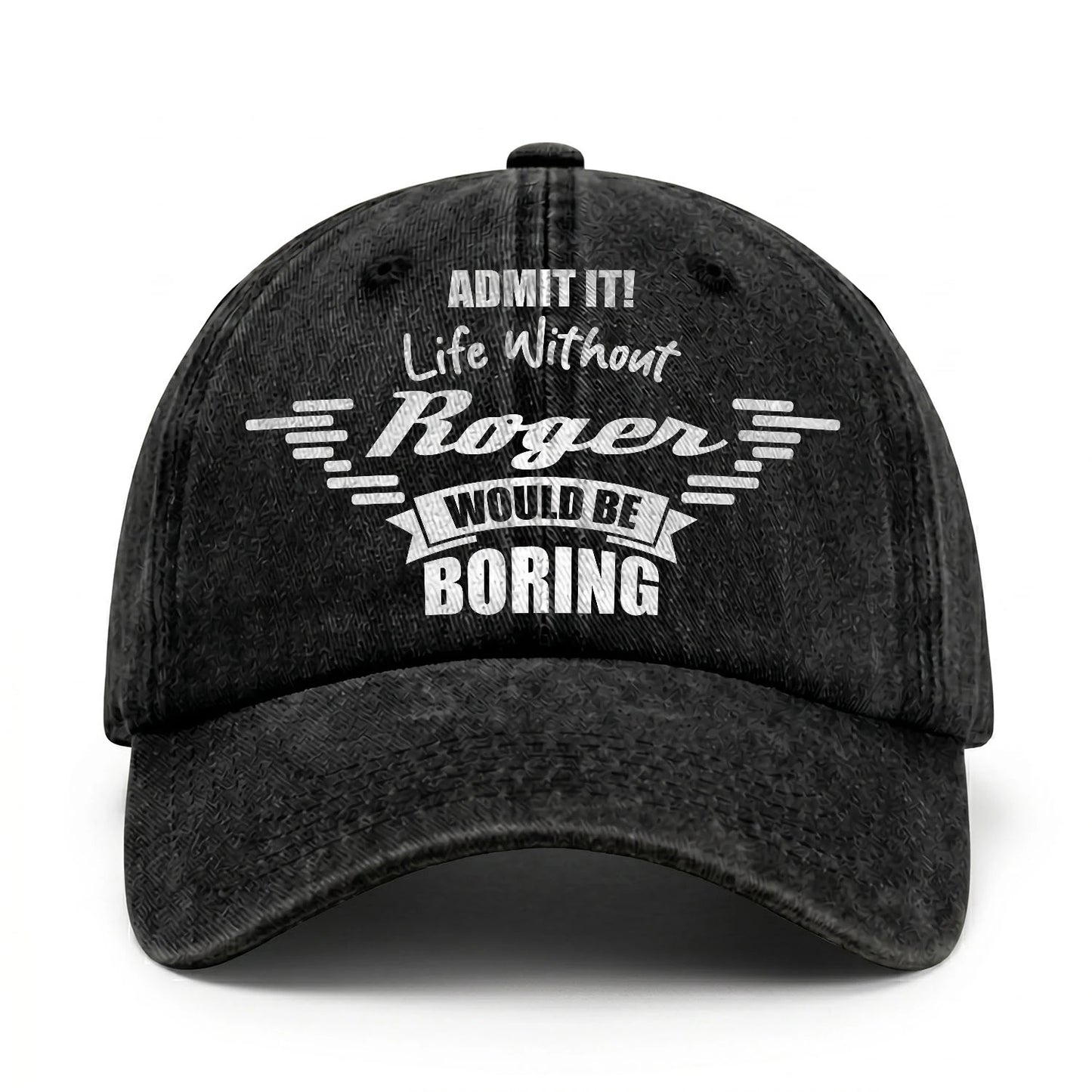 Admit It Life Without Your Name Would Be Boring Vintage Cap ROGER 13K1 C44PF