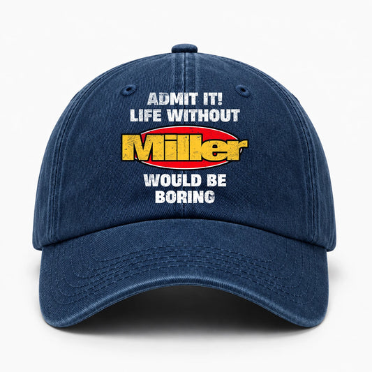 Admit It Life Without Your Name Would Be Boring Funny Washed Cap MILLER 13K1 C169PF