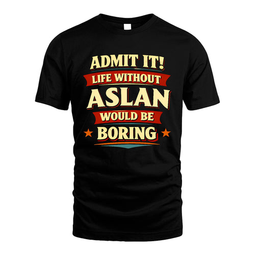 ASLAN 13K4-503 Personalized "Admit It Life Without..."