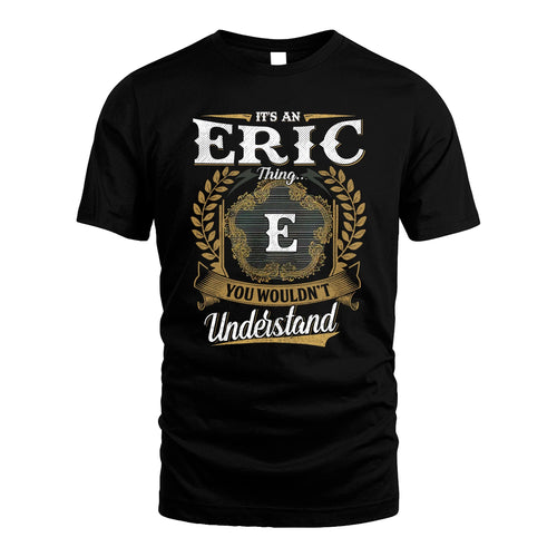ERIC 13K1-1–Personalized Name Quote Apparel “It’s an NAME Thing You Wouldn’t Understand”