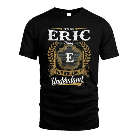 ERIC 13K1-1–Personalized Name Quote Apparel “It’s an NAME Thing You Wouldn’t Understand”