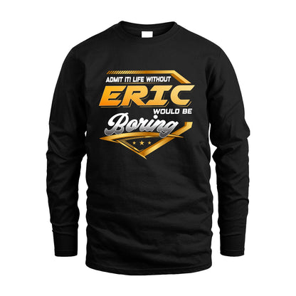 ERIC 13K1-513 Personalized "Admit It! Life Without ... Would Be Boring"