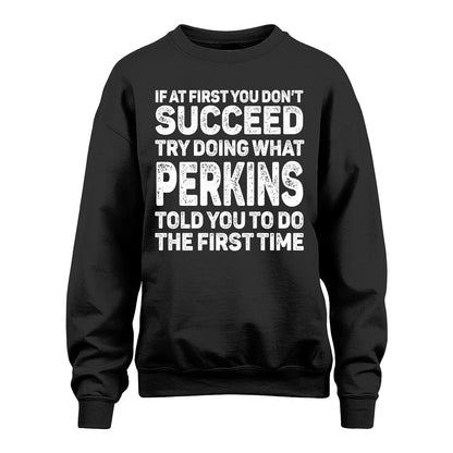 PERKINS 13K3-117Personalized Funny Quote Apparel If At First You Dont Succeed