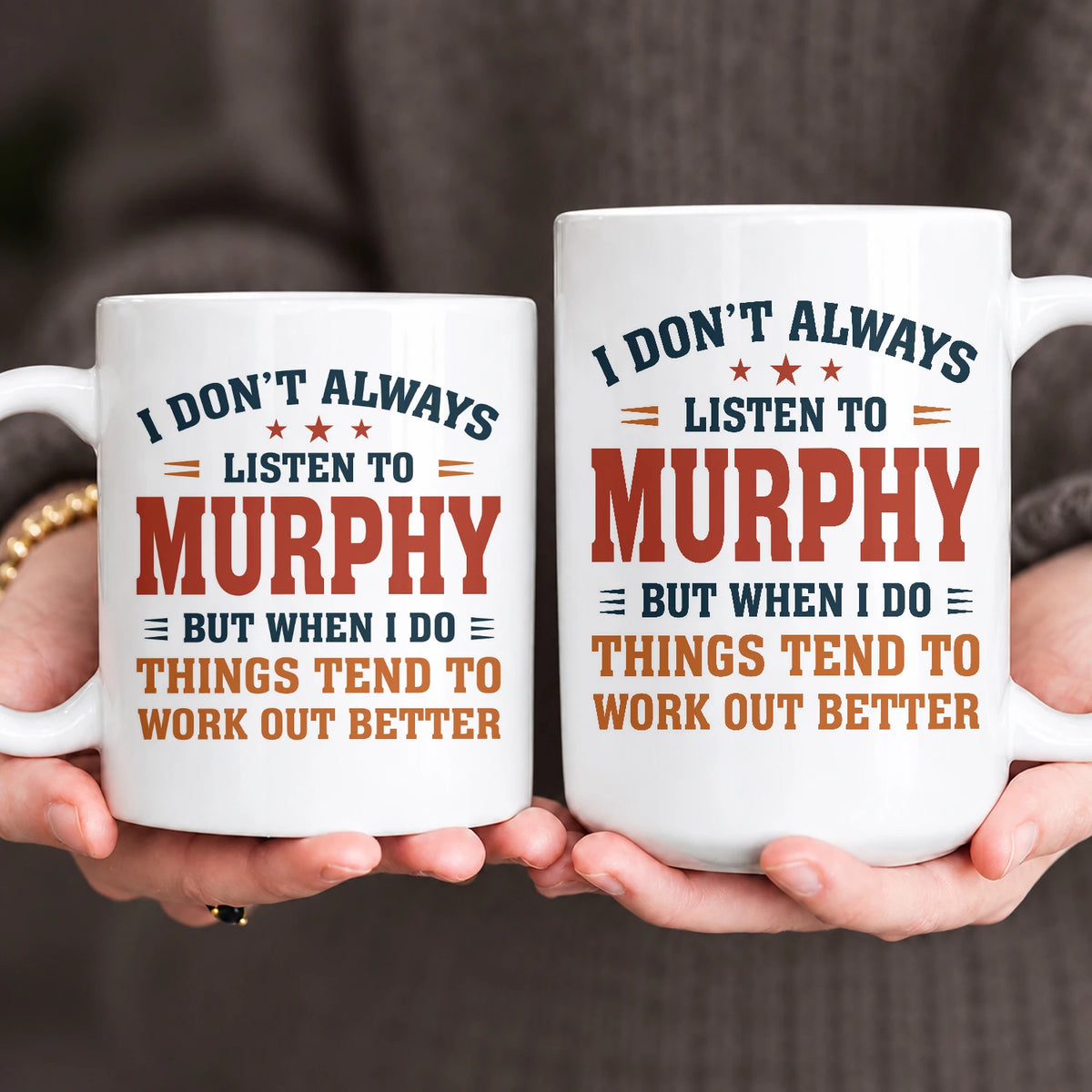 I Don’t Always Listen to Your Name Funny Mug MURPHY 13K1 MG12