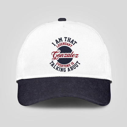 I Am That Legendary Your Name Everyone Is Talking About Baseball Cap GONZALEZ 13K1 C107PF