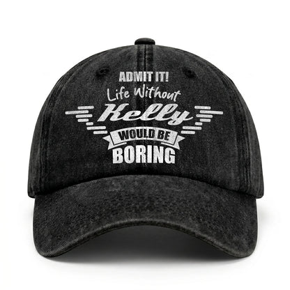 Admit It Life Without Your Name Would Be Boring Vintage Cap KELLY 13K1 C44PF