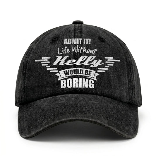 Admit It Life Without Your Name Would Be Boring Vintage Cap KELLY 13K1 C44PF