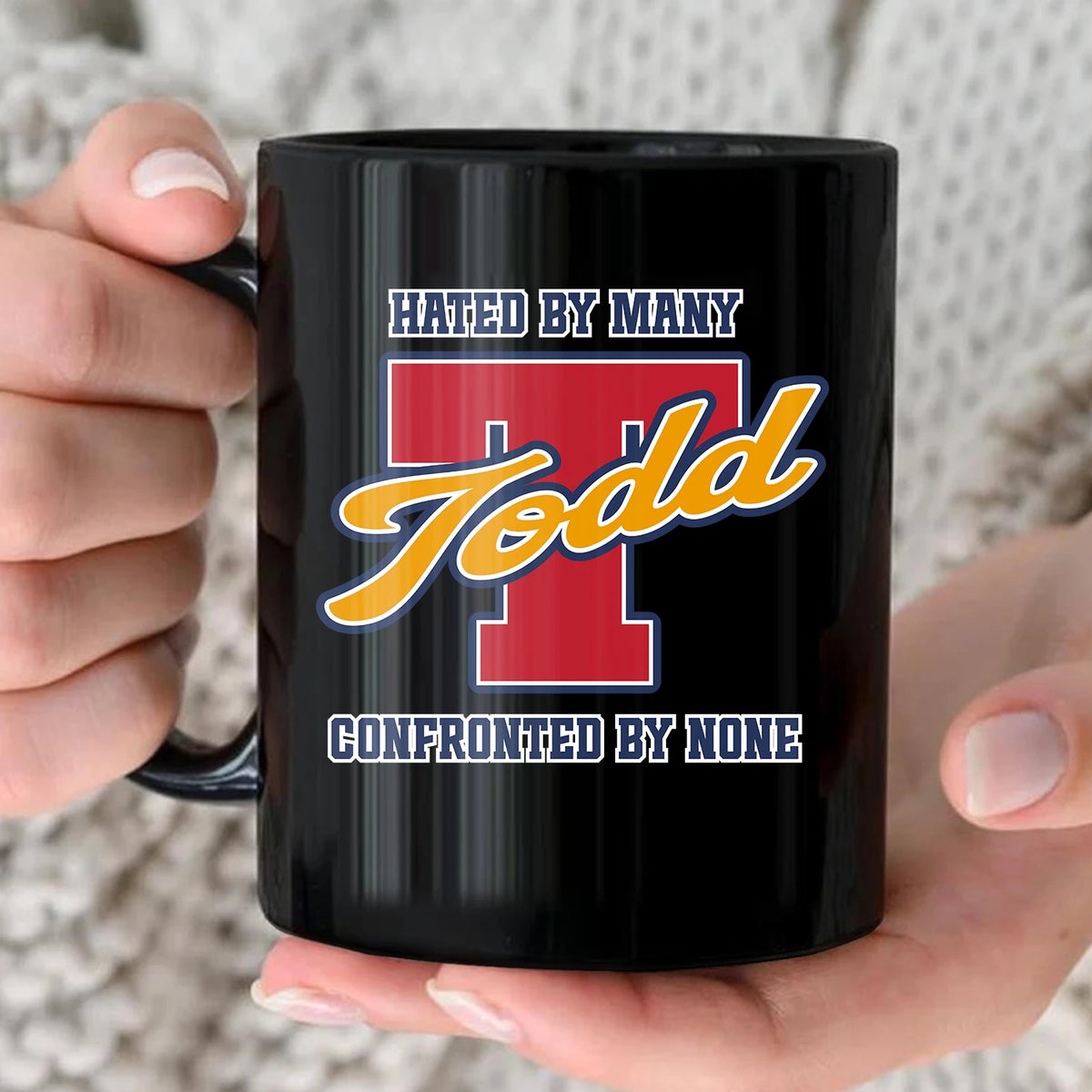 Hated By Many Confronted By None Cool Mug TODD 13K1 MG16