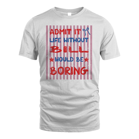 BILL 13K1-545 Admit It Life Without Name Would Be Boring