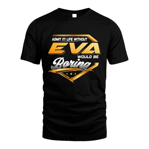 EVA 13K1-513 Personalized "Admit It! Life Without ... Would Be Boring"