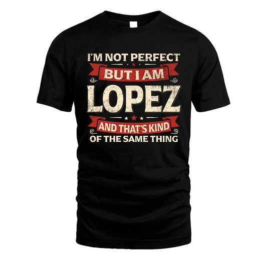 LOPEZ 13K1-566 I'm Not Perfect But I Am...