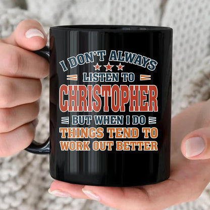 I Don’t Always Listen to Your Name Funny Mug CHRISTOPHER 13K1 MG12