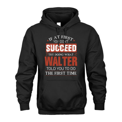 WALTER 13K1-82–Personalized Funny Quote Apparel “If At First You Don’t Succeed”