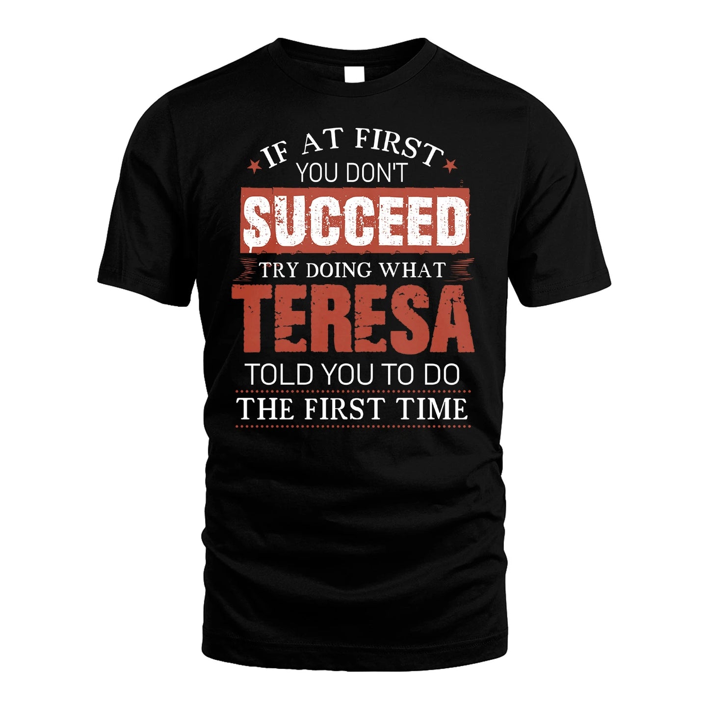 TERESA 13K1-82–Personalized Funny Quote Apparel “If At First You Don’t Succeed”
