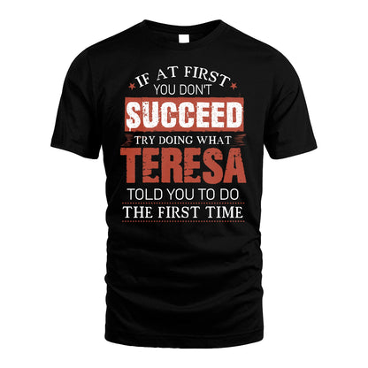 TERESA 13K1-82–Personalized Funny Quote Apparel “If At First You Don’t Succeed”