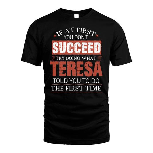 TERESA 13K1-82–Personalized Funny Quote Apparel “If At First You Don’t Succeed”