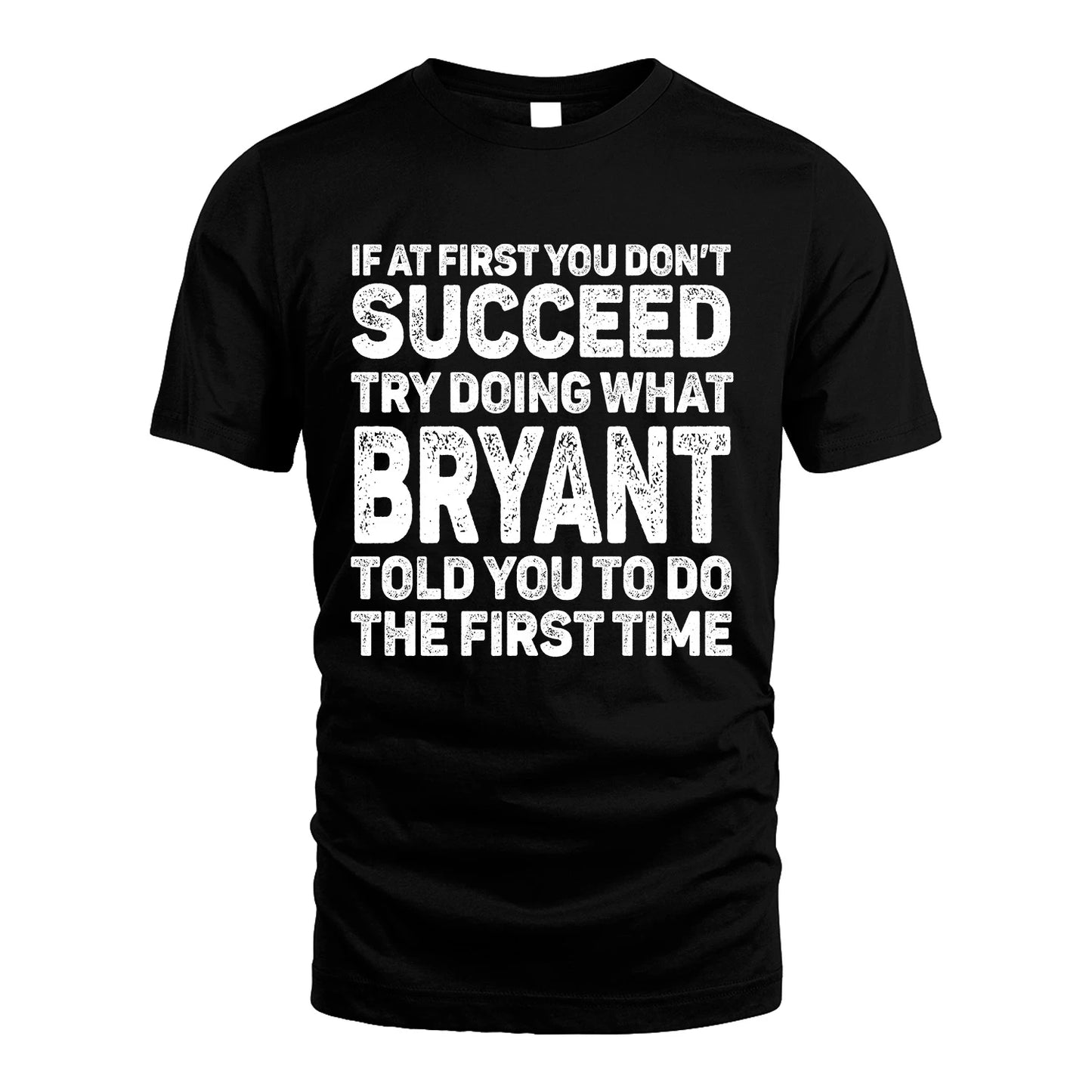 BRYANT 13K2-117Personalized Funny Quote Apparel If At First You Dont Succeed