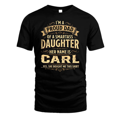 CARL 13K1-356 I'm A Proud Dad Of A Smartass Daughter Her Name Is...