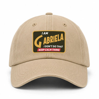 I Am Your Name I Don't Do That Keep Calm Thing Cap GABRIELA 13K1 C54PF
