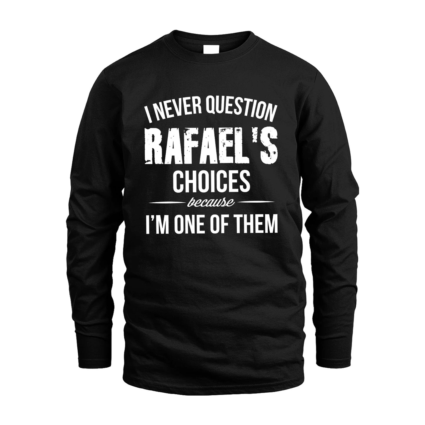 RAFAEL 13K1-441 Personalized "I Never Question ... Choices Because I'm One Of Them"