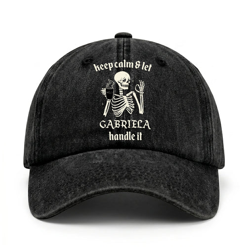 Keep Calm & Let Your Name Handle It Funny Skeleton Washed Cap GABRIELA 13K1 C132PF