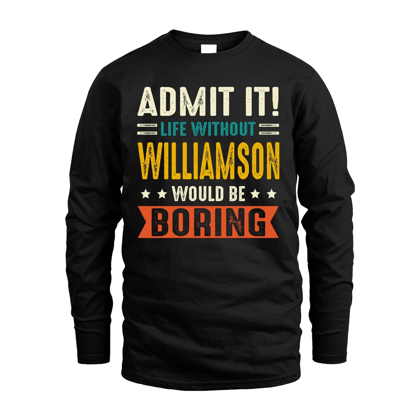 WILLIAMSON 13K2-124–Personalized Funny Quote Apparel “Life Without NAME Would Be Boring”