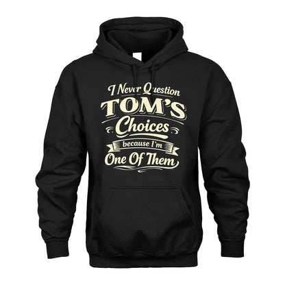 TOM 13K1-532 I Never Question... Choices Because I'm One Of Them