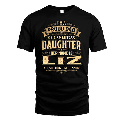 LIZ 13K1-356 I'm A Proud Dad Of A Smartass Daughter Her Name Is...