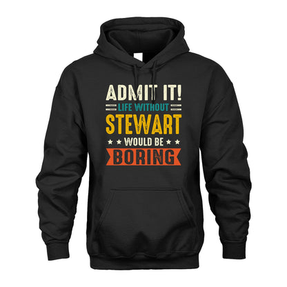 STEWART 13K1-124–Personalized Funny Quote Apparel “Life Without NAME Would Be Boring”