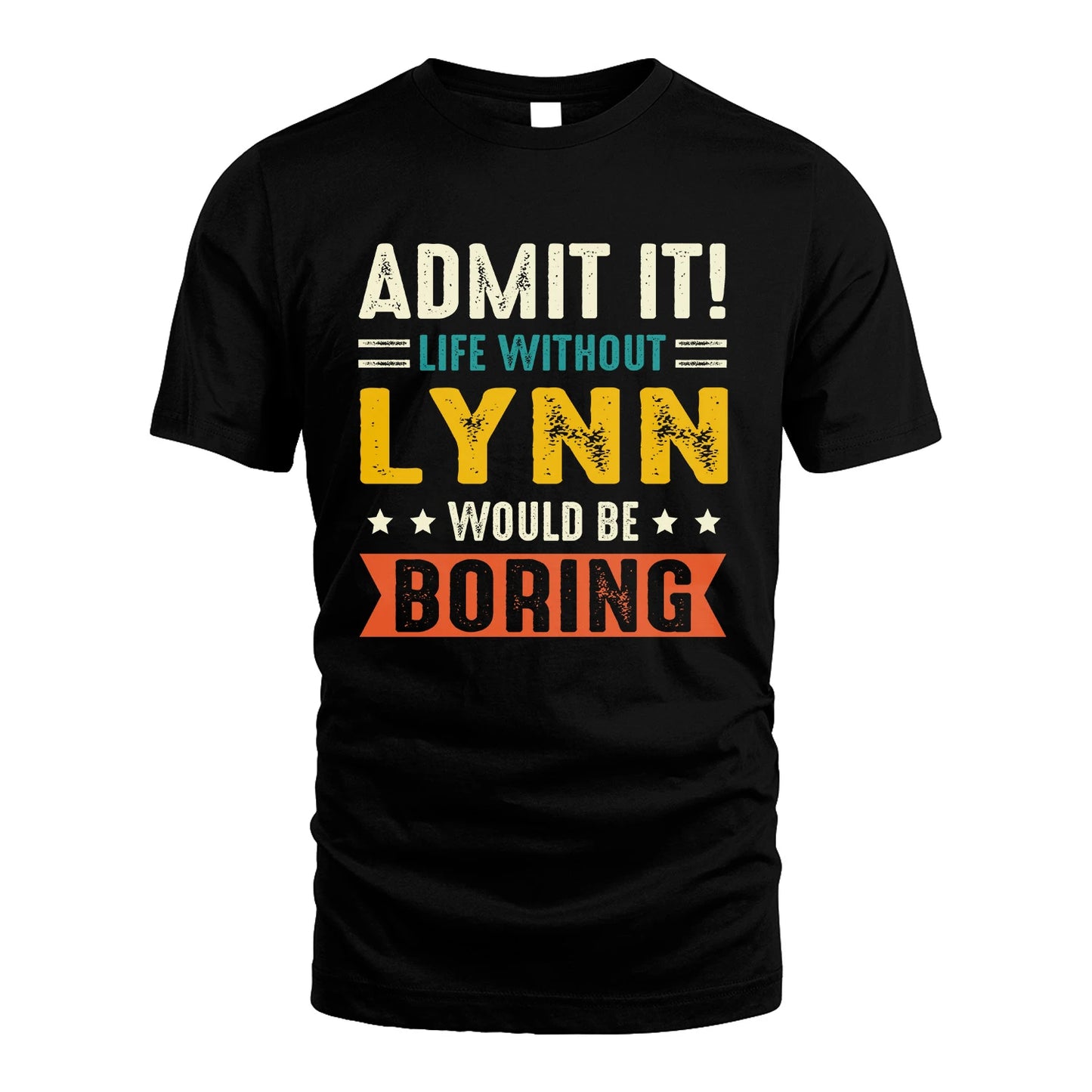 LYNN 13K1-124–Personalized Funny Quote Apparel “Life Without NAME Would Be Boring”