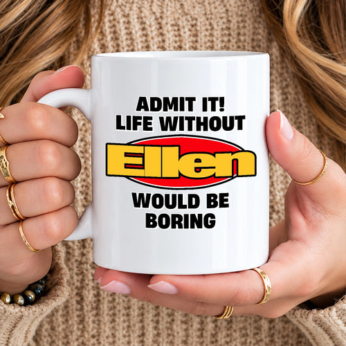 Admit It Life Without Your Name Would Be Boring Vintage Mug ELLEN 13K1 MG11