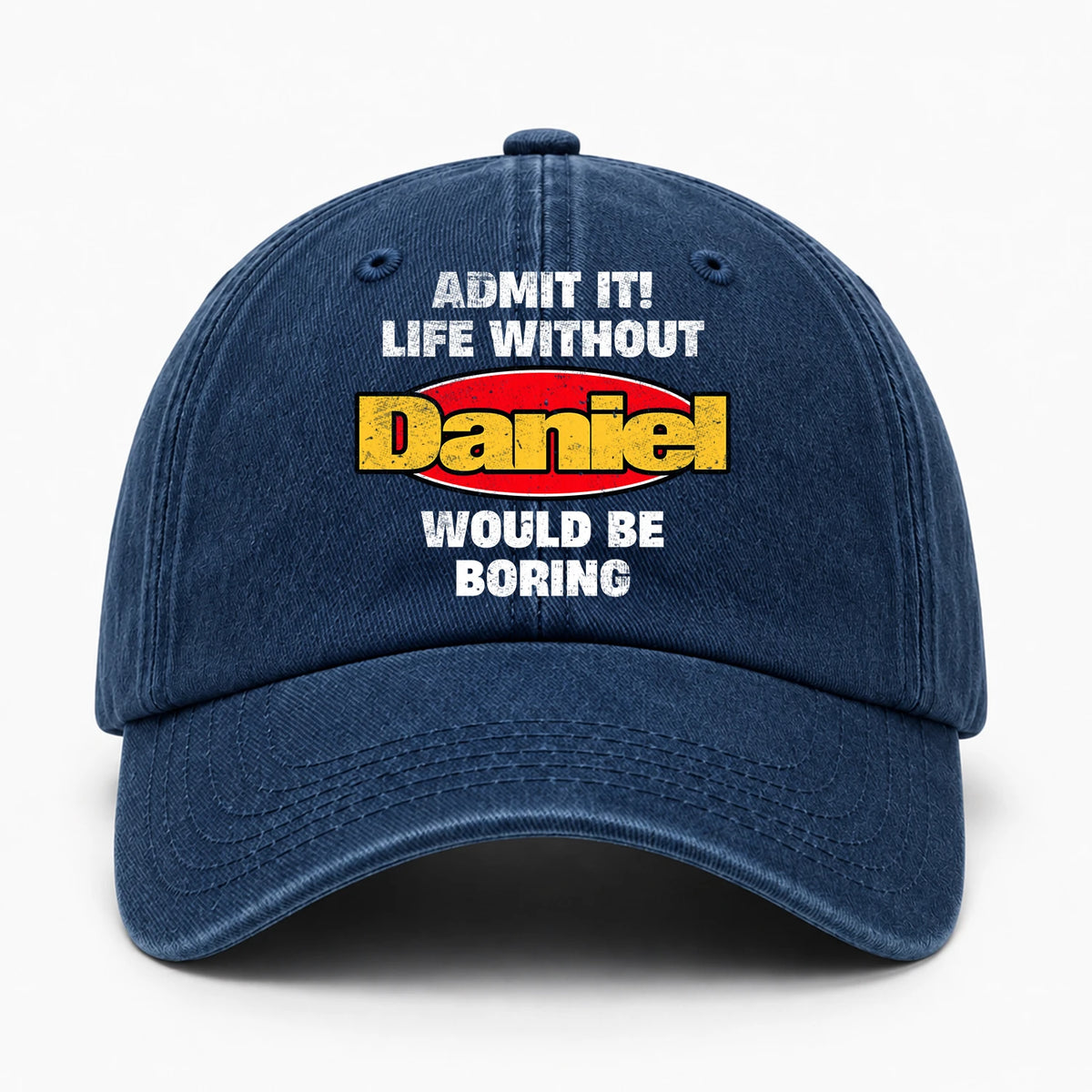 Admit It Life Without Your Name Would Be Boring Funny Washed Cap DANIEL 13K1 C169PF