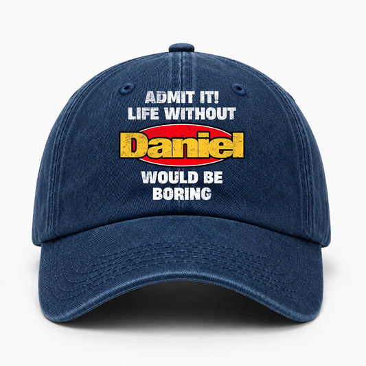 Admit It Life Without Your Name Would Be Boring Funny Washed Cap DANIEL 13K1 C169PF