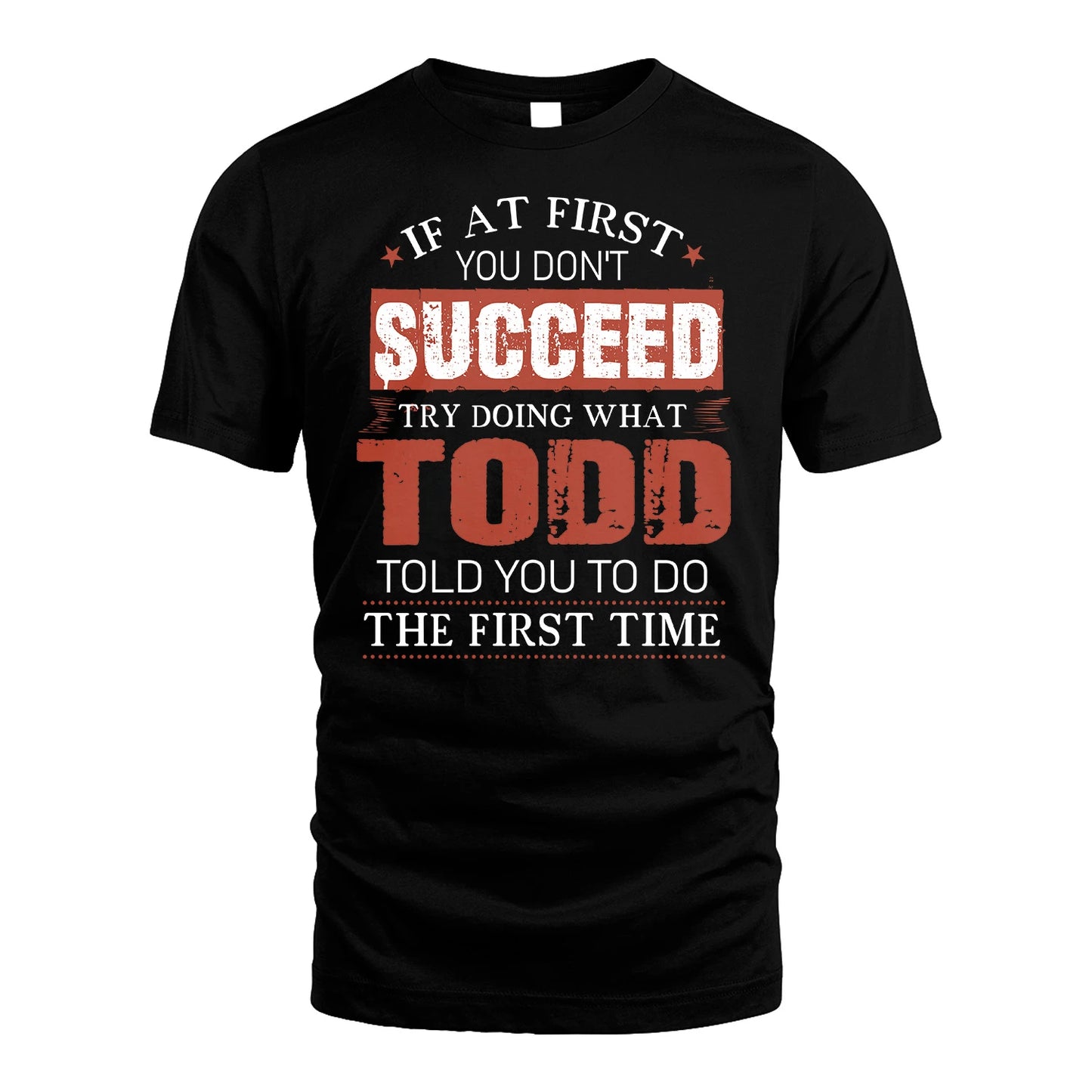 TODD 13K1-82–Personalized Funny Quote Apparel “If At First You Don’t Succeed”