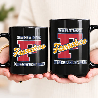 Hated By Many Confronted By None Cool Mug FRANCISCO 13K1 MG16