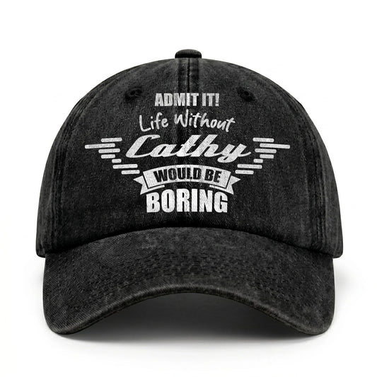 Admit It Life Without Your Name Would Be Boring Vintage Cap CATHY 13K1 C44PF