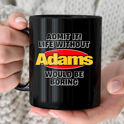 Admit It Life Without Your Name Would Be Boring Vintage Mug ADAMS 13K1 MG11