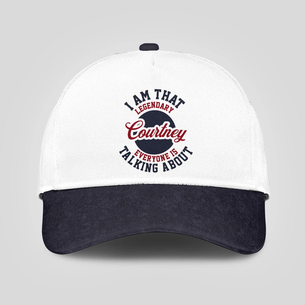 I Am That Legendary Your Name Everyone Is Talking About Baseball Cap COURTNEY 13K1 C107PF