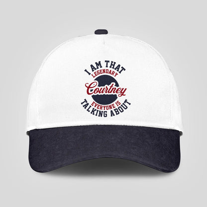 I Am That Legendary Your Name Everyone Is Talking About Baseball Cap COURTNEY 13K1 C107PF