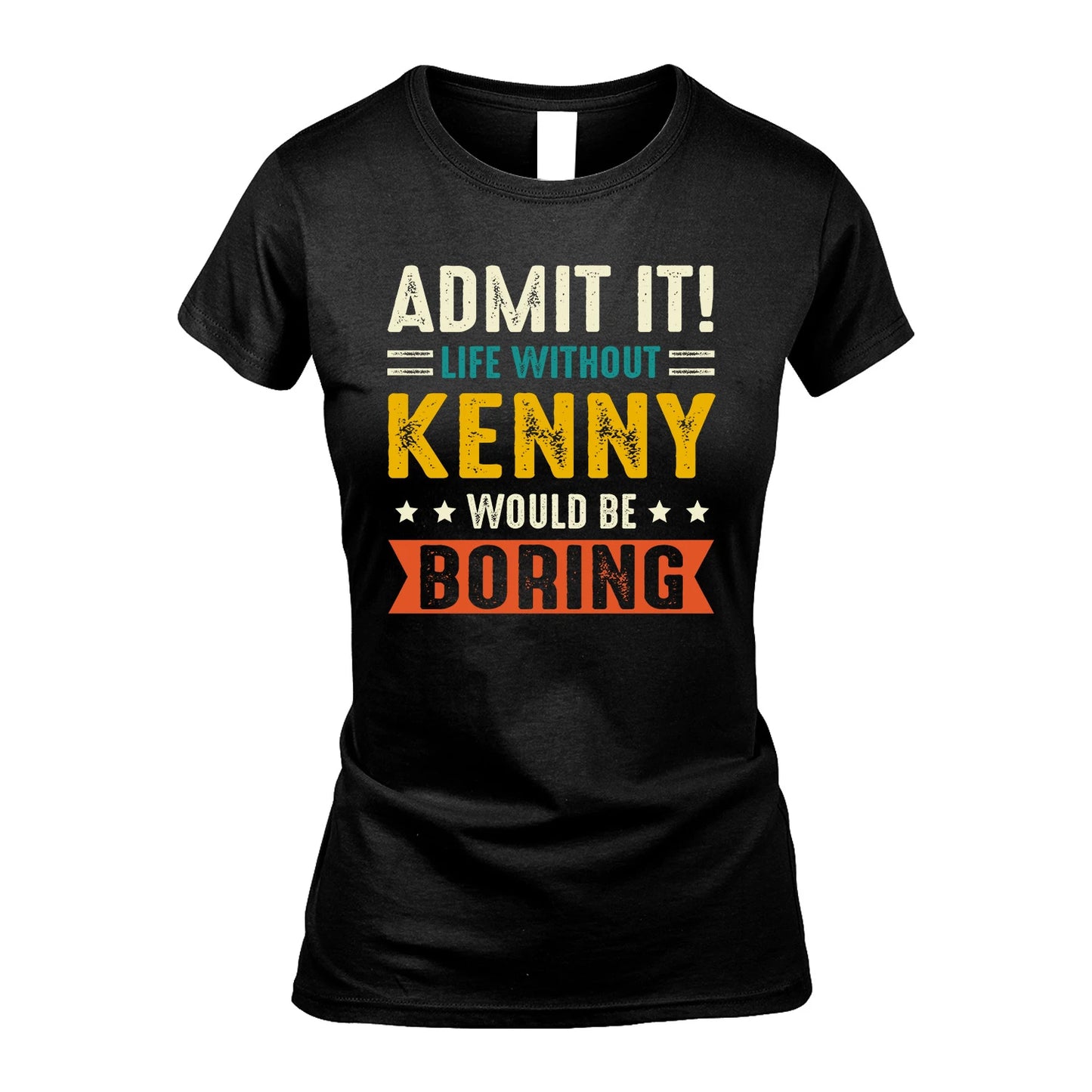 KENNY 13K2-124–Personalized Funny Quote Apparel “Life Without NAME Would Be Boring”