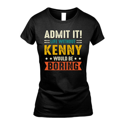 KENNY 13K2-124–Personalized Funny Quote Apparel “Life Without NAME Would Be Boring”