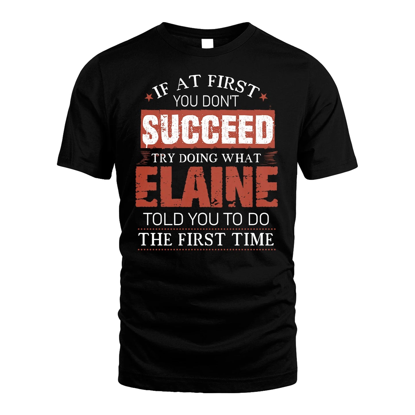 ELAINE 13K1-82–Personalized Funny Quote Apparel “If At First You Don’t Succeed”