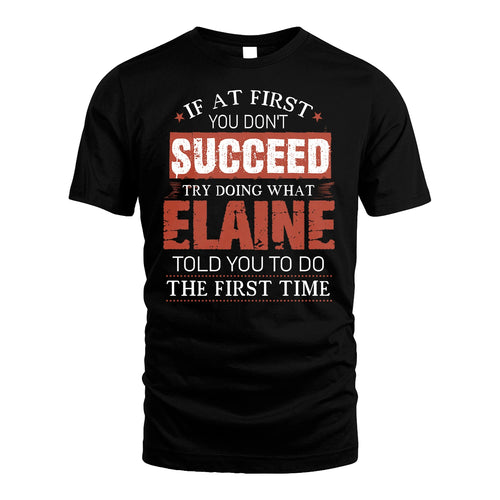 ELAINE 13K1-82–Personalized Funny Quote Apparel “If At First You Don’t Succeed”