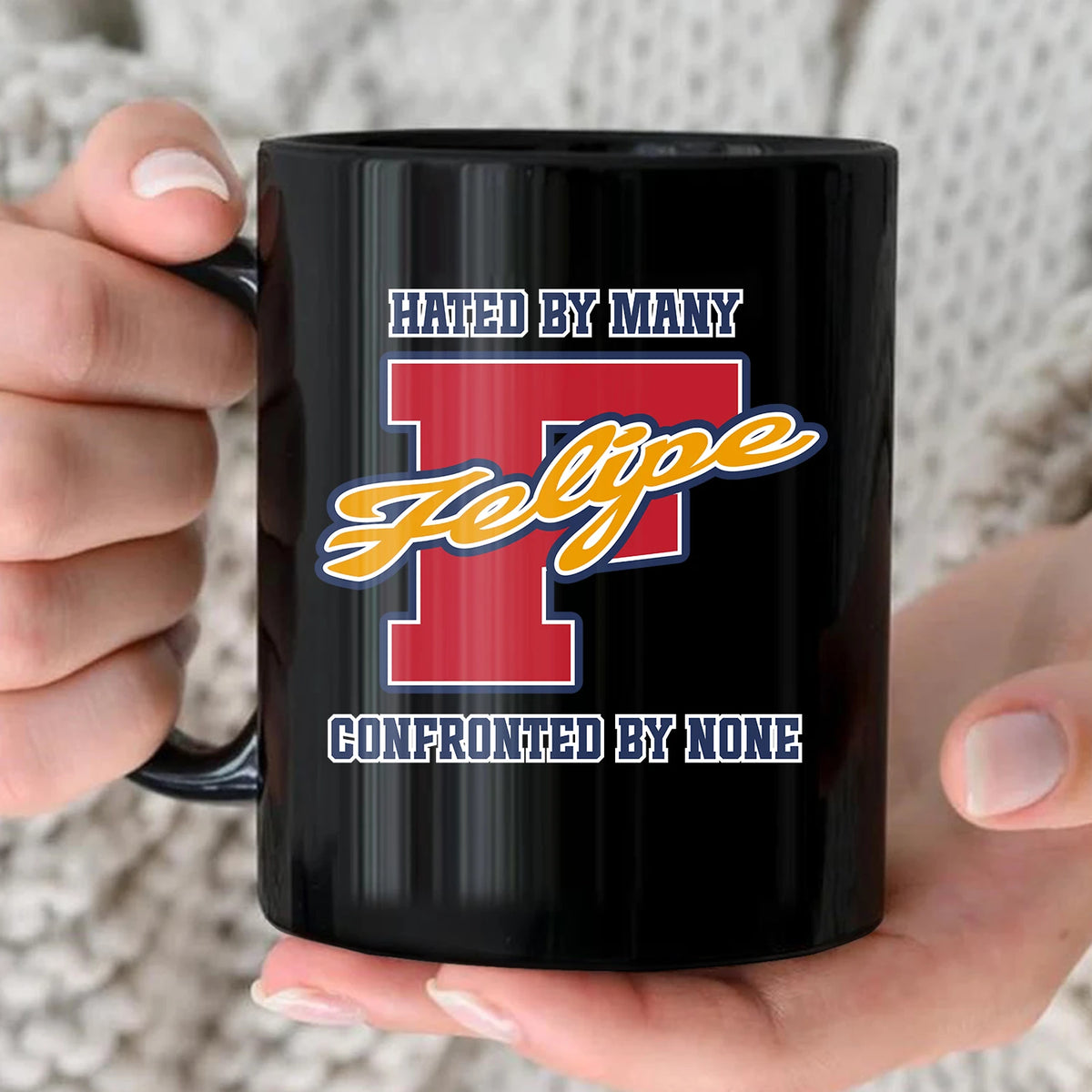 Hated By Many Confronted By None Cool Mug FELIPE 13K1 MG16