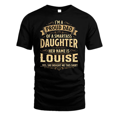 LOUISE 13K1-356 I'm A Proud Dad Of A Smartass Daughter Her Name Is...