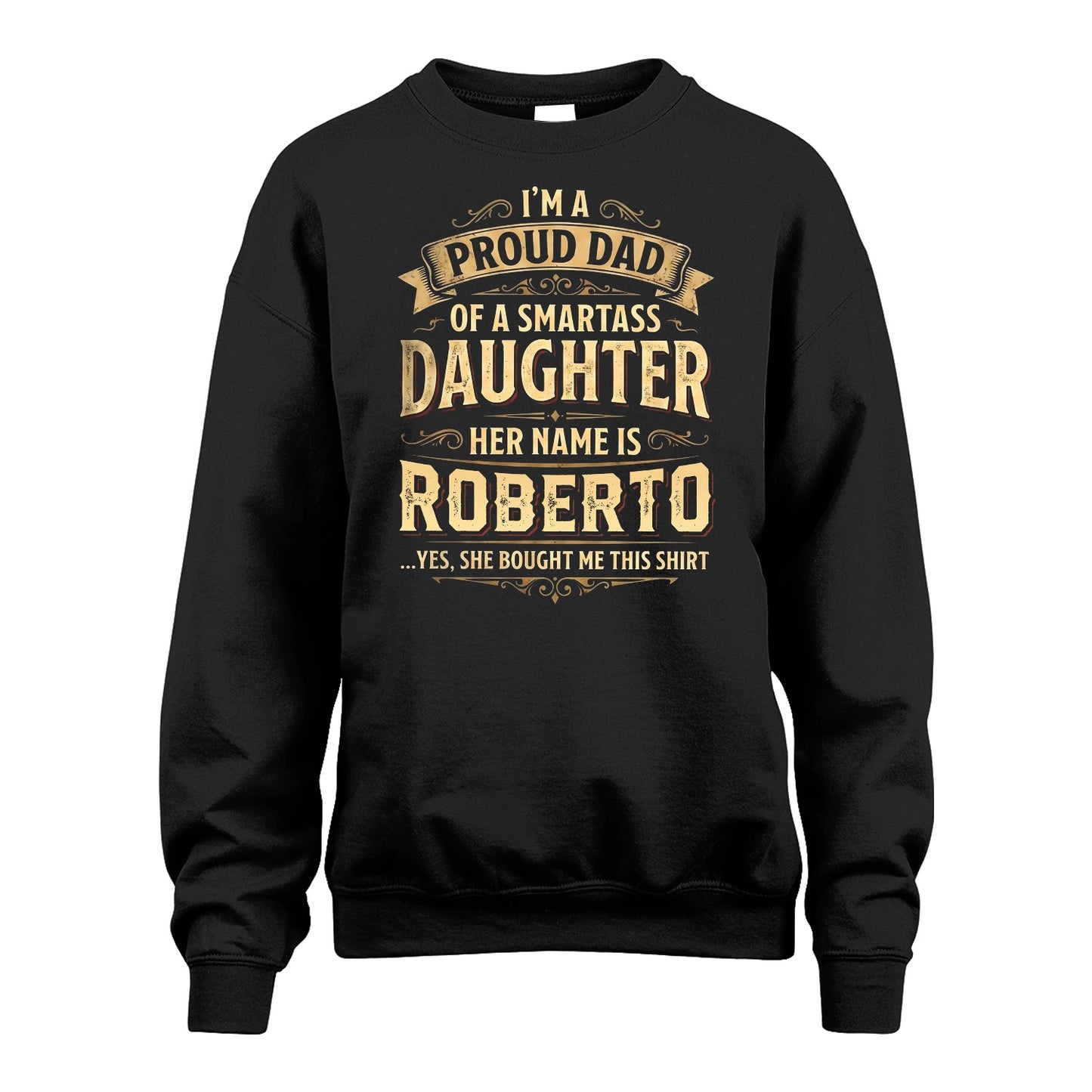 ROBERTO 13K1-356 I'm A Proud Dad Of A Smartass Daughter Her Name Is...