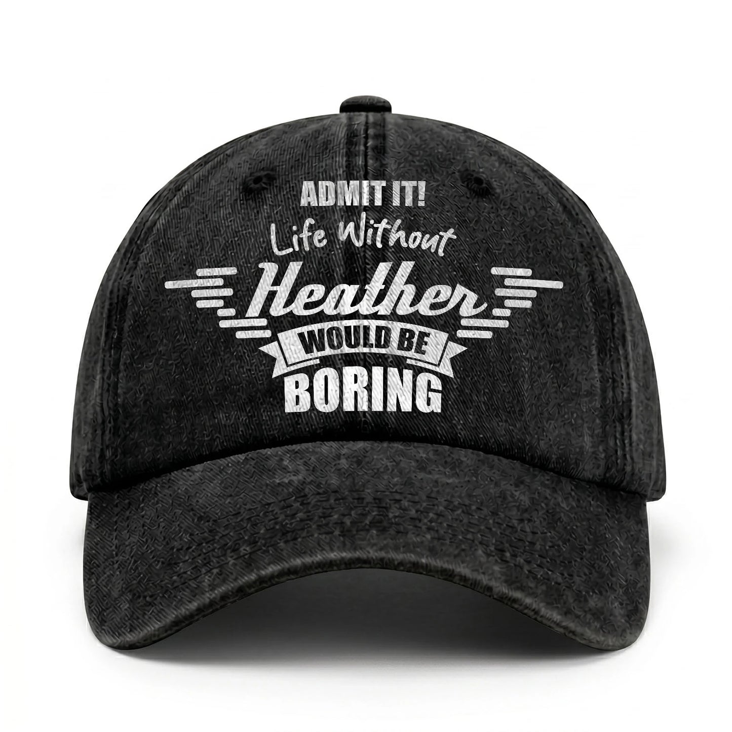 Admit It Life Without Your Name Would Be Boring Vintage Cap HEATHER 13K1 C44PF