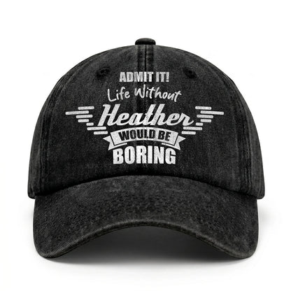 Admit It Life Without Your Name Would Be Boring Vintage Cap HEATHER 13K1 C44PF