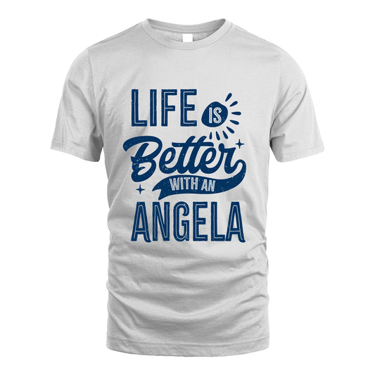 ANGELA 13K1-116 Personalized Name Quote T-Shirt Life Is Better With Unisex Gift